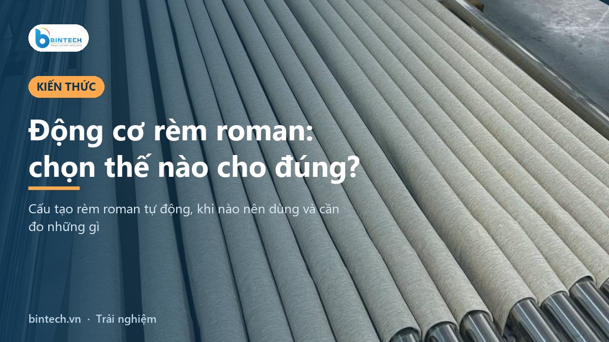 Động cơ rèm roman: rèm roman tự động hoạt động và chọn thế nào?